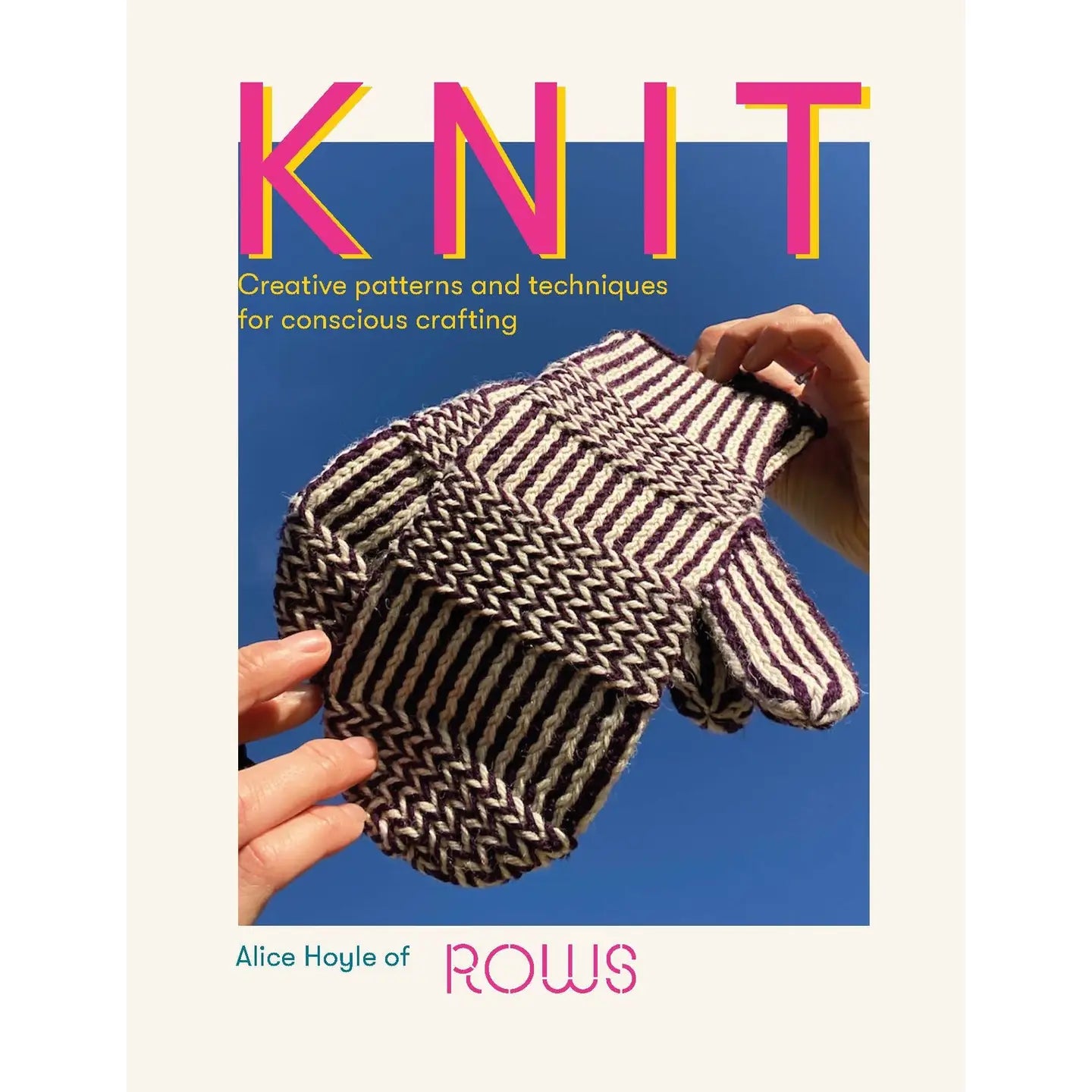 KNIT: Creative patterns and techniques for conscious crafting
