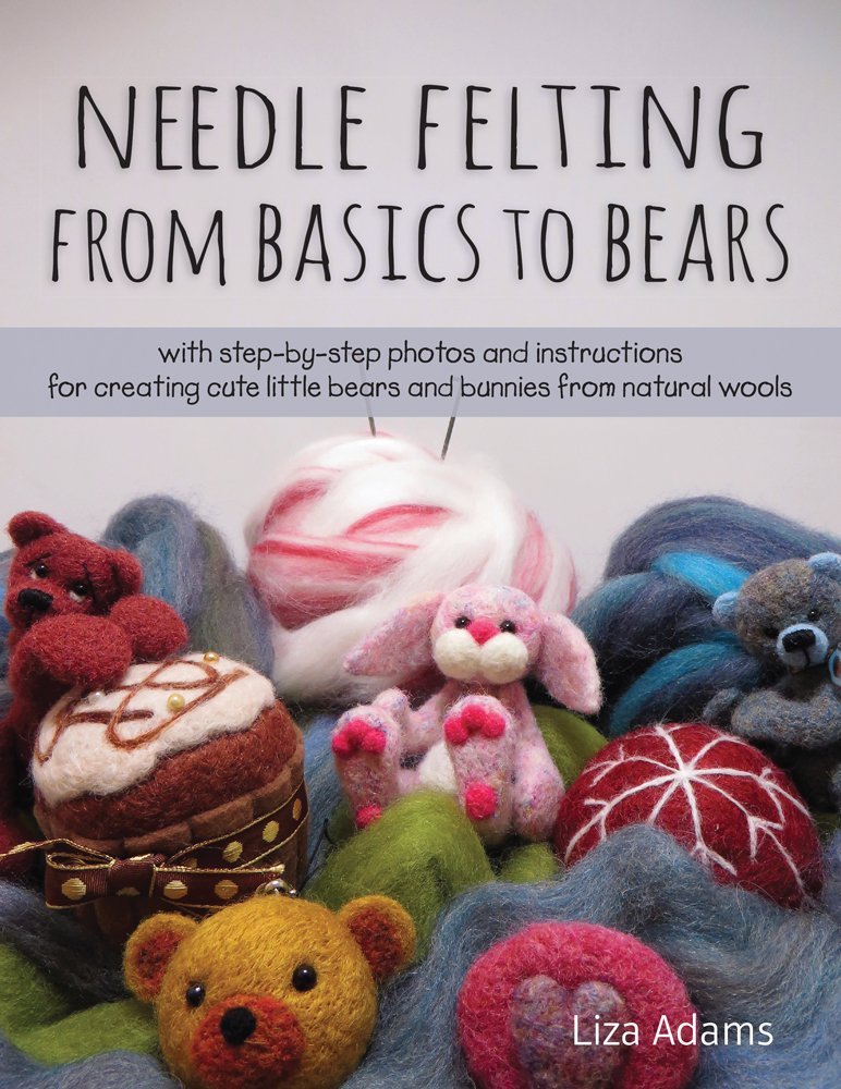 Needle Felting from Basics to Bears