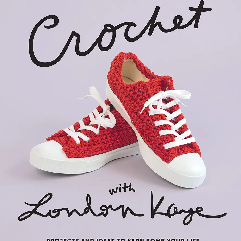 Crochet with London Kaye: Projects and Ideas To Yarn Bomb