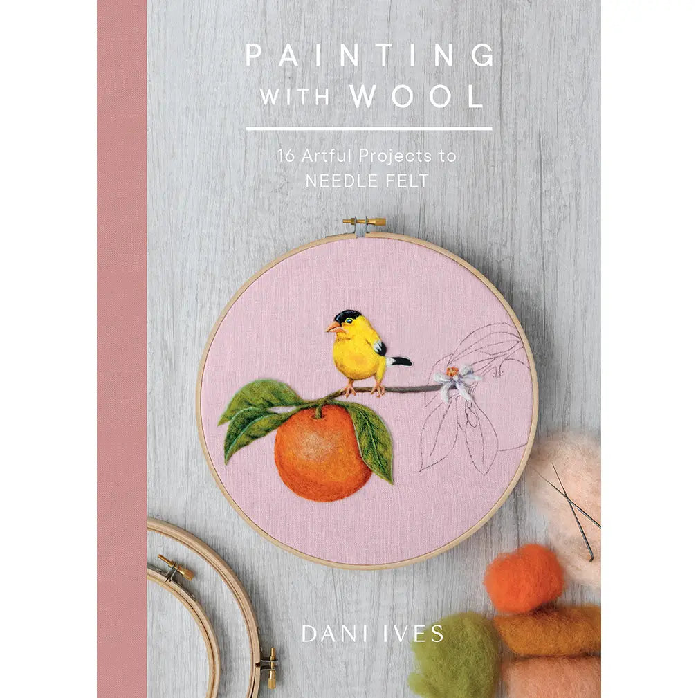 Painting with Wool: Sixteen Artful Projects To Needle Felt