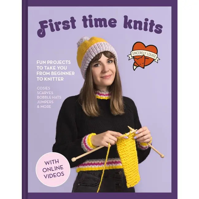 First Time Knits : Fun Projects To Take You from Beginner To Knitter