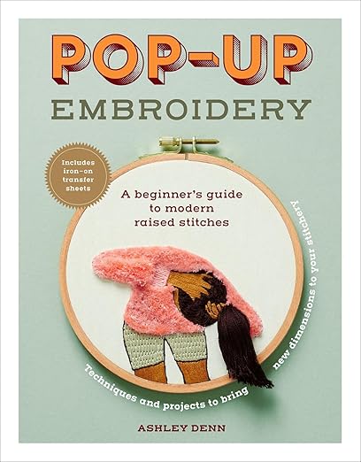 Pop-up Embroidery A beginner's guide to modern raised stitches