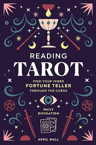 Reading Tarot: Find Your Inner Fortune Teller Through the Cards