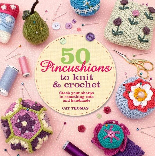 50 Pincushions to Knit and Crochet